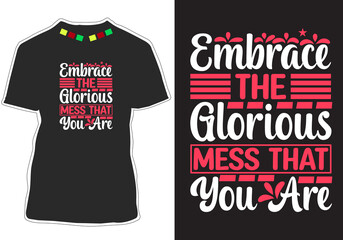 Embrace the glorious mess that you are Inspiration Quotes