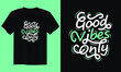 good vibes only typography t shirt design, motivational typography t shirt design, inspirational quotes t-shirt design