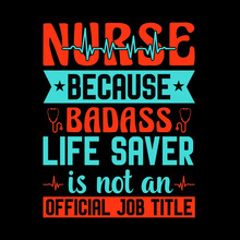 Nurse Because Badass Life Saver Is Not An Official Job Title
