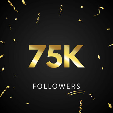 75K or 75 thousand followers with gold confetti isolated on black background. Greeting card template for social networks friends, and followers. Thank you, followers, achievement.