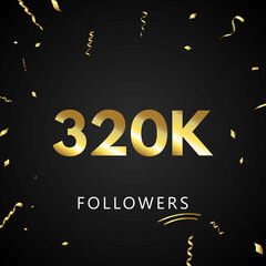 Wall Mural - 320K or 320 thousand followers with gold confetti isolated on black background. Greeting card template for social networks friends, and followers. Thank you, followers, achievement.