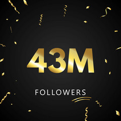 Wall Mural - 43M or 43 million followers with gold confetti isolated on black background. Greeting card template for social networks friends, and followers. Thank you, followers, achievement.