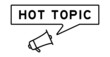 Megaphone icon with speech bubble in word hot topic on white background