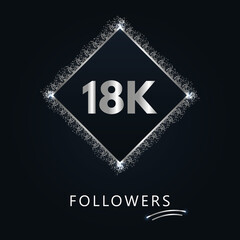 18K or 18 thousand followers with frame and silver glitter isolated on dark navy blue background. Greeting card template for social networks friends, and followers. Thank you, followers, achievement.