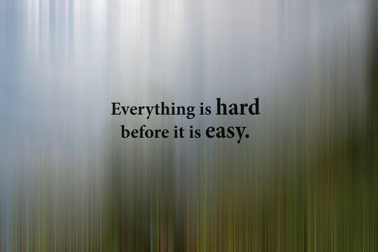 Wall Mural -  - Inspirational motivational quote - Everything is hard before it is easy. Motivation words on gray and green abstract illustration background.