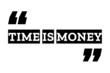Time is money quote design in black & white color inside quotation marks. Used as poster or a background for concepts like time management, financial freedom, making money & opportunity cost.