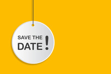 Save The Date Hanging Sign On Yellow Background For Business, Marketing, Flyers, Banners, Presentations And Posters. Illustration