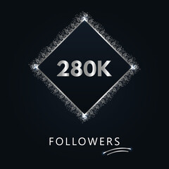280K or 280 thousand followers with frame and silver glitter isolated on a navy-blue background. Greeting card template for social networks likes, subscribers, friends, and followers. 