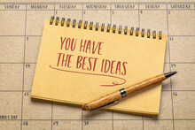 You Have The Best Ideas - Compliment Or Positive Affirmation, Handwriting In A Sketchbook, Creativity Concept