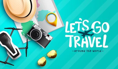 Wall Mural - travel worldwide vector design. let's go travel text with 3d pin, camera and drone tourist elements 