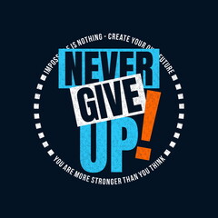 Wall Mural - Never give up, modern and stylish motivational quotes typography slogan. Abstract design vector illustration for print tee shirt, typography, poster and other uses.	