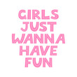 Girls just wanna have fun. Vector letteting illustration on isolated background. Hand drawn inspirational summer quote.
