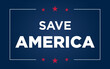 American theme poster or banner design that says 'Save America' to promote rebuilding businesses in USA after Covid-19 pandemic economic crisis.