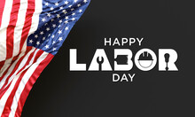 Labor Day In The United States Of America Is Observed Every Year In September, To Honor And Recognize The American Labor Movement And Their Works And Contributions. 3D Rendering