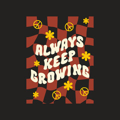 Aufkleber - Always keep growing retro vector illustration with text and cute flowers on wavy checkered background in style 70s, 80s. Slogan design for t-shirts, cards, posters. Positive motivational quote.