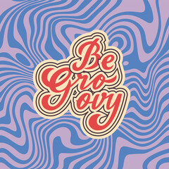 Aufkleber - Be Groovy - Retro 70s Banner with Psychedelic Background and Vintage Lettering. Hippy Vibes Style Vector Illustration