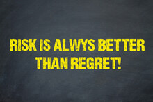 Risk Is Always Better Than Regret!