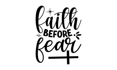 Wall Mural - Faith before  fear, Bible Verse t shirts design, Bible verse typography Design, Isolated on white background, svg Files for Cuttin, antique monochrome religious vintage label, badge, crest for flayer 