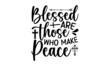 Blessed are those who make peace, Bible verse typography Design, antique monochrome religious vintage label, badge, crest for flayer poster logo
