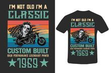 I'm Not Old I'm A Classic 1969 Custom Built Classic T-shirt Design