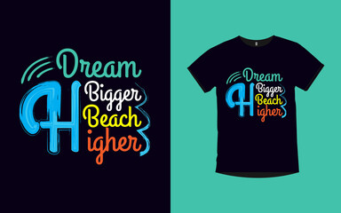 DREAM BIGGER BEACH HIGHER quotes typography t-shirt design