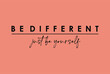 Be Different typographic slogan for t-shirt prints, posters, Mug design and other uses.