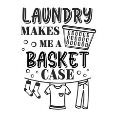 Wall Mural - Laundry makes me a basket case funny slogan inscription. Laundry vector quotes. Isolated on white background. Funny textile, frame, postcard, banner decorative print. Illustration with typography.