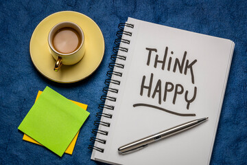 Wall Mural - think happy inspirational handwriting in a sketchbook with a cup of coffee,  personal development, mindset, happiness and positivity concept