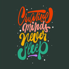 Wall Mural - creative minds never sleep.colorful letters.hand drawn illustration.vector lettering.modern typography design perfect for social media,t shirt,poster,banner,web design,greeting card,sticker,etc