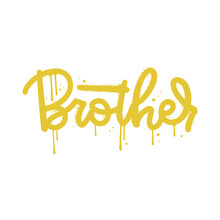 Brother - Graffiti Text For T Shirt Design. Single Word Sprayed In Yellow Over White. Inscription Vandal Street Art Free Wild Style. Textured Vector Illustration.