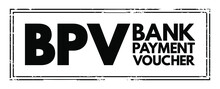 BPV Bank Payment Voucher - Entries Which Affect The Bank Accounts While Making Payments To Vendors Or Refund To Customer, Acronym Text Concept Stamp