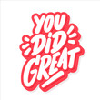You Did Great. Vector handwritten lettering text.