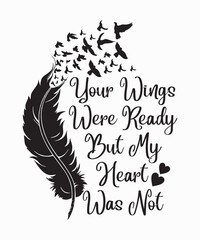 your wings were ready but my heart was notis a vector design for printing on various surfaces like t shirt, mug etc.