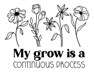 Wall Mural - My grow is a continuous process. Wildflowers celestial inspirational saying vector design. Motivational quote, positive affirmation
