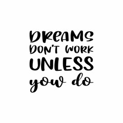 dreams don't work unless you do  letter quote
