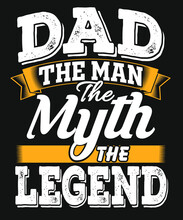 Dad The Man The Myth The Legend Typography Father's Day Tshirt Design