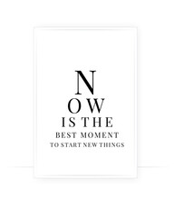 Wall Mural - Now is the best moment to start new things, vector. Scandinavian typographic minimalist poster design. Modern wall art design. Cute motivational positive quote 