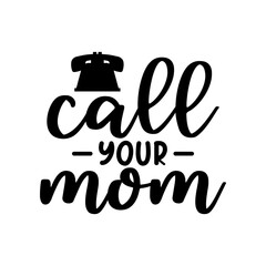 Wall Mural - call your mom, Mom quote lettering vector