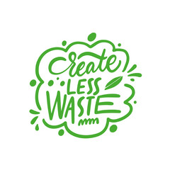 Create less waste. Green color motivational lettering phrase.