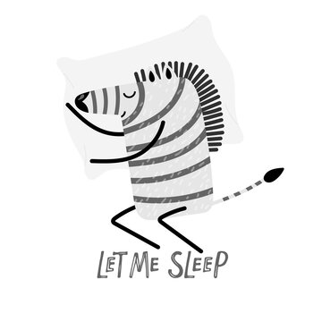 Let Me Sleep lettering. Cartoon happy sleeping zebra. Funny character in animalistic print. Handwritten typography template for poster, greeting card, invitation Isolated on white background.