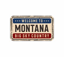 Welcome To Montana Vintage Rusty Metal Sign On A White Background, Vector Illustration