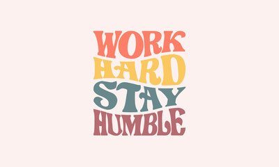 Work hard stay humble inspirational and motivational trendy wavy lettering typography quote vector design template. It can be used for t shirts, hoodies, mugs, stickers, and much more