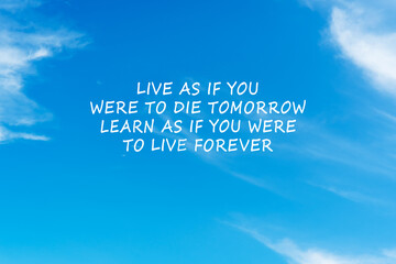 Wall Mural - Life inspirational and motivational quotes - Live as if you were to die tomorrow, learn as if you were to live forever