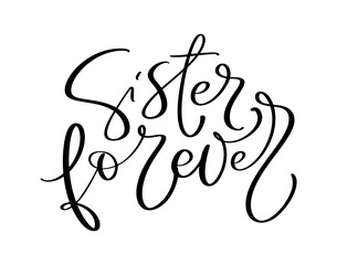 vector hand drawn lettering calligraphy family text sister forever on white background. girl t-shirt