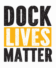 Dock Lives Matteris A Vector Design For Printing On Various Surfaces Like T Shirt, Mug Etc. 
