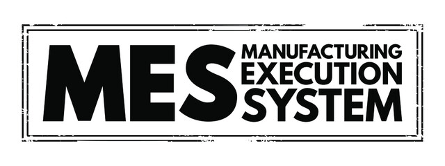 Poster - MES Manufacturing Execution System - computerized systems used in manufacturing to track and document the transformation of raw materials to finished goods, acronym text concept stamp