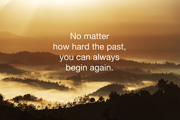 Wall Mural - Life inspirational quotes - No matter how hard the past, you can always begin again.