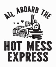 All Aboard The Hot Mess Expressis A Vector Design For Printing On Various Surfaces Like T Shirt, Mug Etc. 