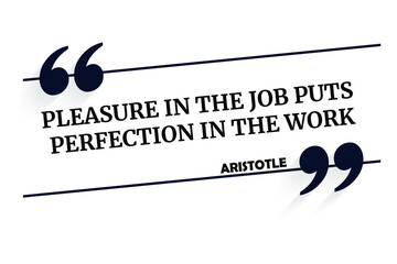 Wall Mural - Vector quotation. Pleasure in the job puts perfection in the work. Aristotle