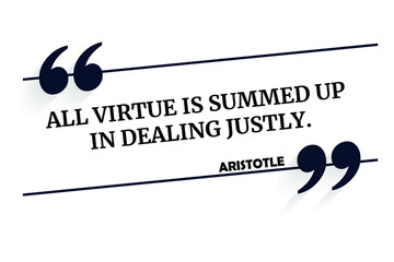 Wall Mural - Vector quotation. All virtue is summed up in dealing justly. Aristotle (384 BCE - 322 BCE)